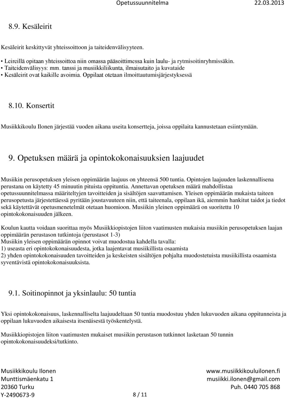 Konsertit järjestää vuoden aikana useita konsertteja, joissa oppilaita kannustetaan esiintymään. 9.