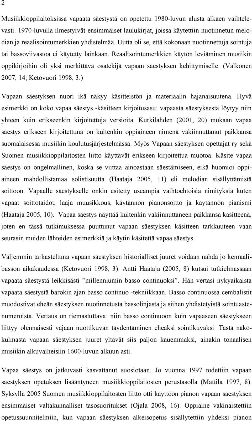 Uutta oli se, että kokonaan nuotinnettuja sointuja tai bassoviivastoa ei käytetty lainkaan.