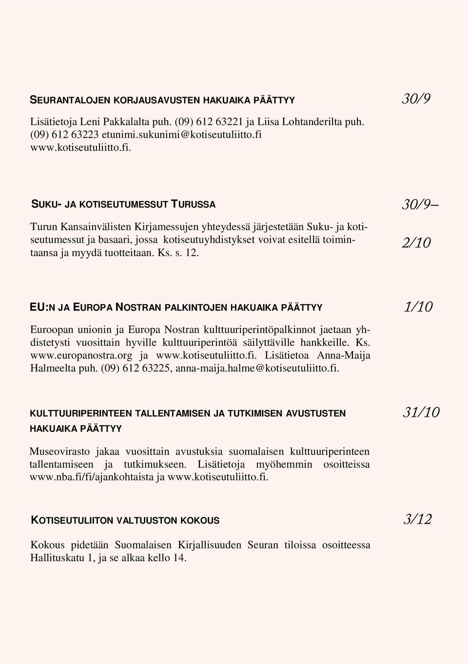 30/9 SUKU- JA KOTISEUTUMESSUT TURUSSA Turun Kansainvälisten Kirjamessujen yhteydessä järjestetään Suku- ja kotiseutumessut ja basaari, jossa kotiseutuyhdistykset voivat esitellä toimintaansa ja myydä