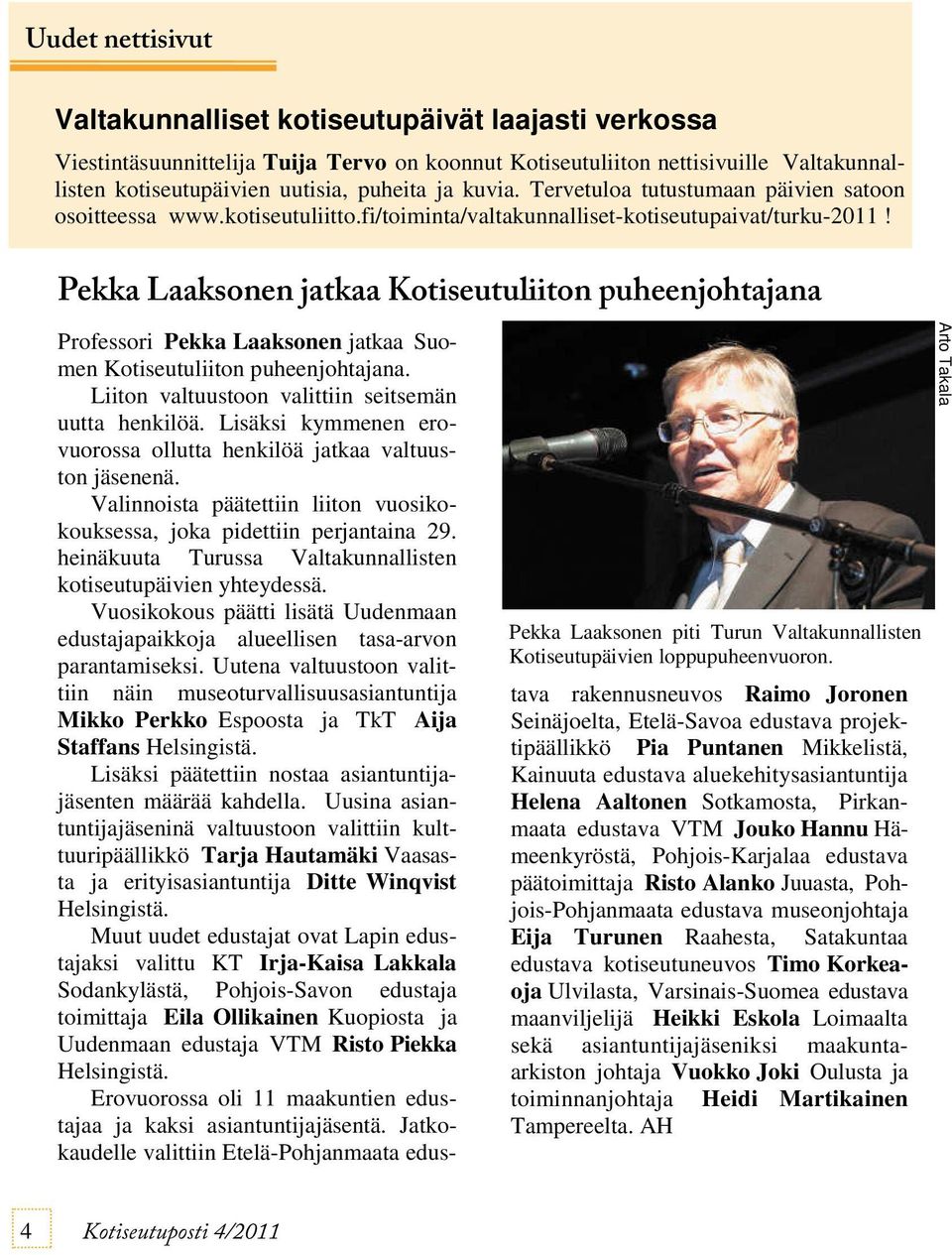 Pekka Laaksonen jatkaa Kotiseutuliiton puheenjohtajana Pekka Laaksonen piti Turun Valtakunnallisten Kotiseutupäivien loppupuheenvuoron.