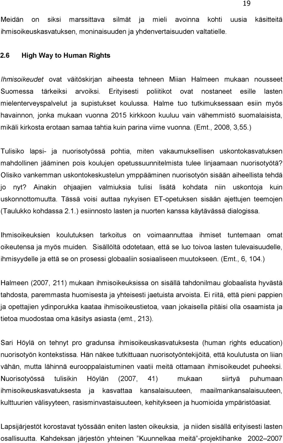 Erityisesti poliitikot ovat nostaneet esille lasten mielenterveyspalvelut ja supistukset koulussa.