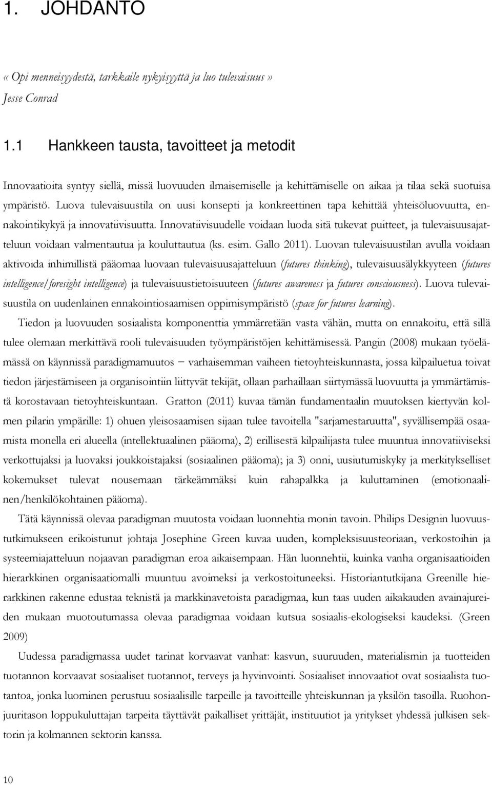 Luova tulevaisuustila on uusi konsepti ja konkreettinen tapa kehittää yhteisöluovuutta, ennakointikykyä ja innovatiivisuutta.