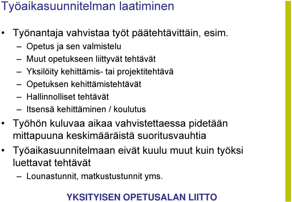 kehittämistehtävät Hallinnolliset tehtävät Itsensä kehittäminen / koulutus Työhön kuluvaa aikaa vahvistettaessa