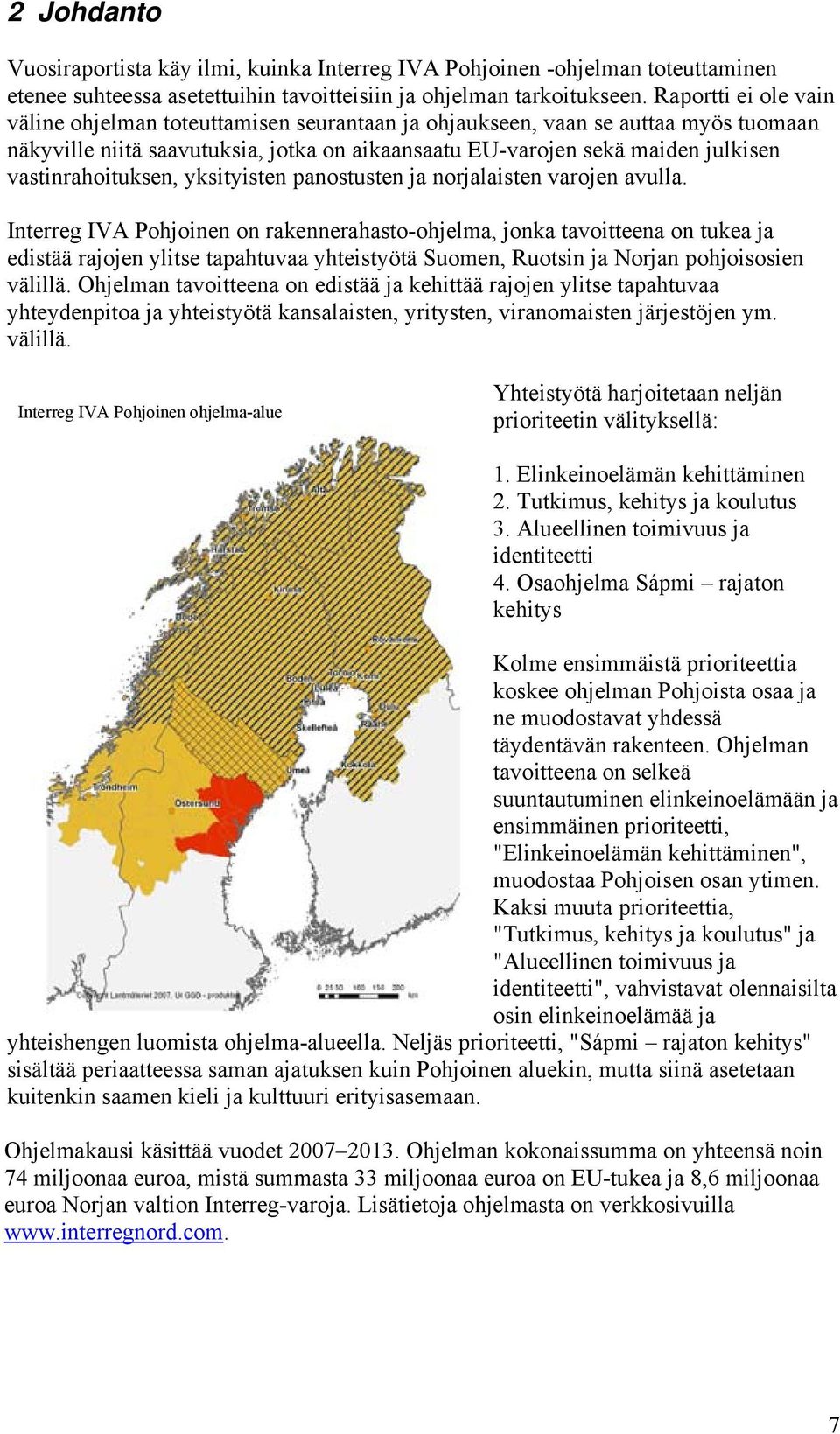 vastinrahoituksen, yksityisten panostusten ja norjalaisten varojen avulla.