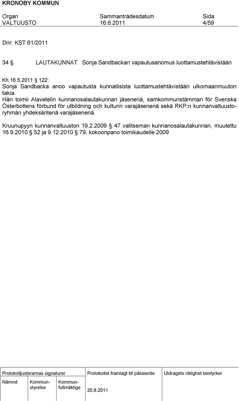 varajäsenenä. Kruunupyyn kunnanvaltuuston 19.2.2009 47 valitseman kunnanosalautakunnan, muutettu 16.9.2010 52 ja 9.12.