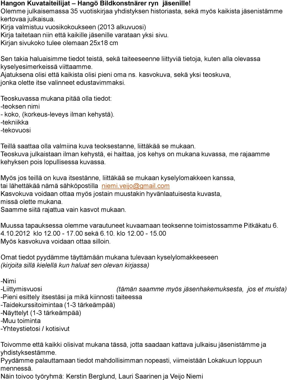 Kirjan sivukoko tulee olemaan 25x18 cm Sen takia haluaisimme tiedot teistä, sekä taiteeseenne liittyviä tietoja, kuten alla olevassa kyselyesimerkeissä viittaamme.