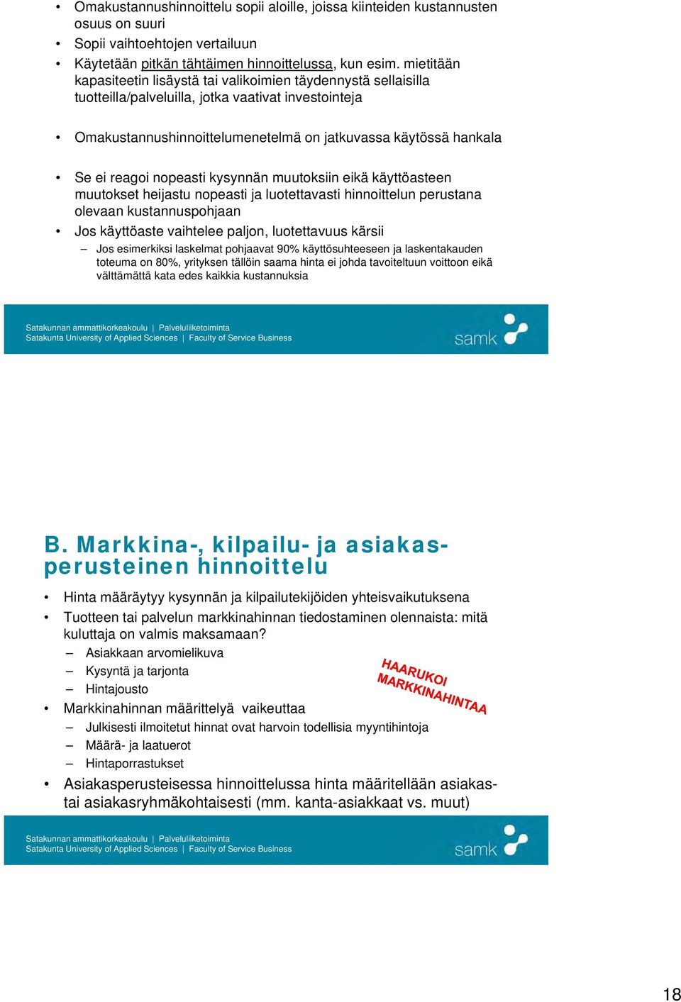 reagoi nopeasti kysynnän muutoksiin eikä käyttöasteen muutokset heijastu nopeasti ja luotettavasti hinnoittelun perustana olevaan kustannuspohjaan Jos käyttöaste vaihtelee paljon, luotettavuus kärsii