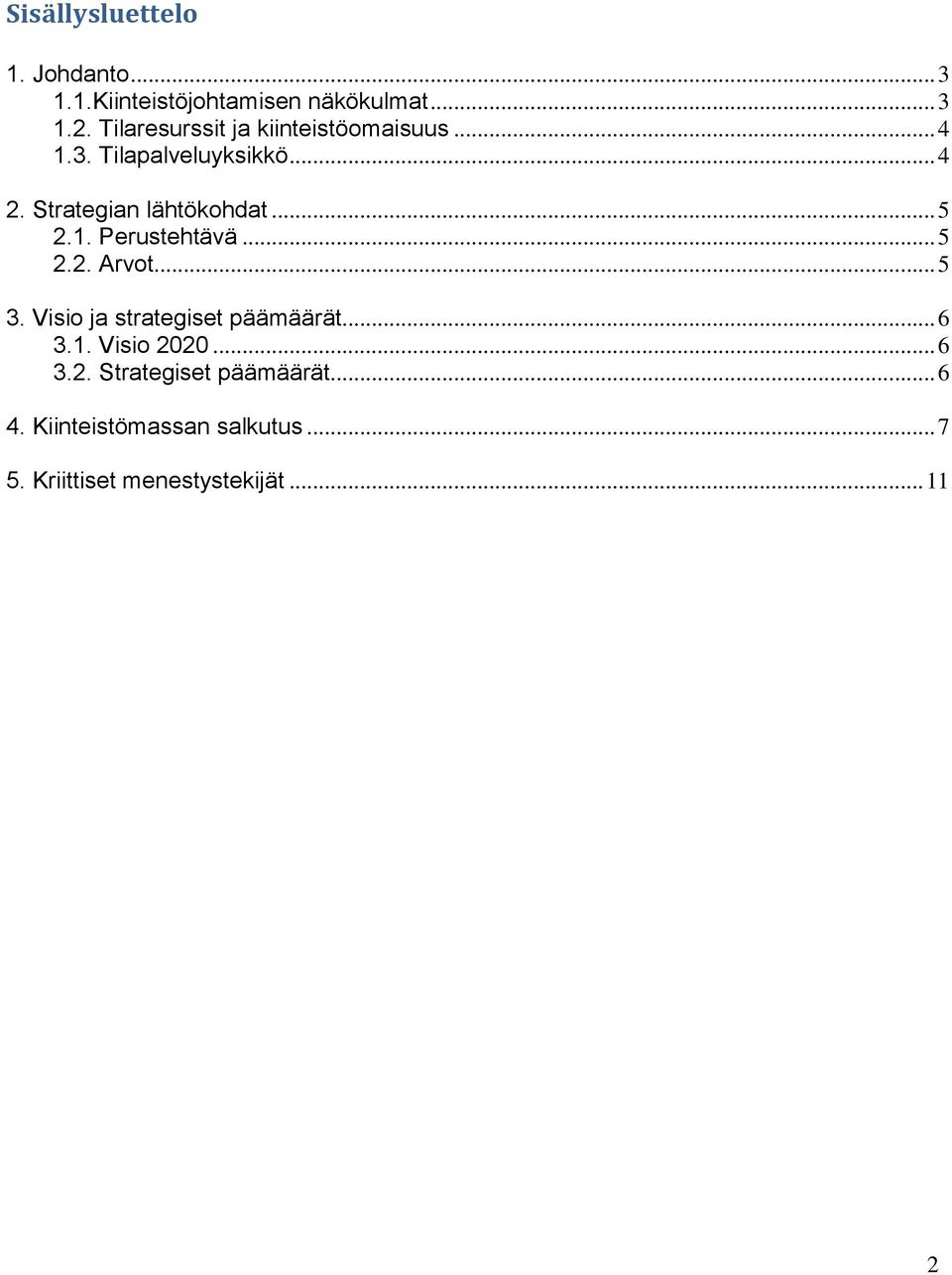 .. 5 2.1. Perustehtävä... 5 2.2. Arvot... 5 3. Visio ja strategiset päämäärät... 6 3.1. Visio 2020.