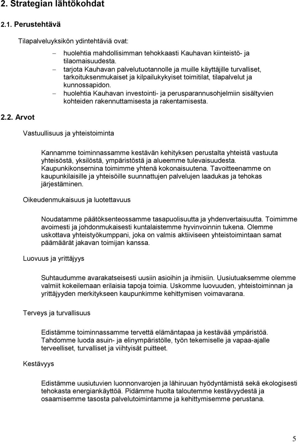 huolehtia Kauhavan investointi- ja perusparannusohjelmiin sisältyvien kohteiden rakennuttamisesta ja rakentamisesta.