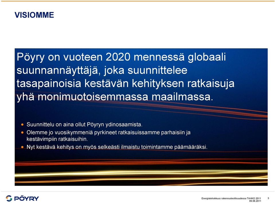 Olemme jo vuosikymmeniä pyrkineet ratkaisuissamme parhaisiin ja kestävimpiin ratkaisuihin.