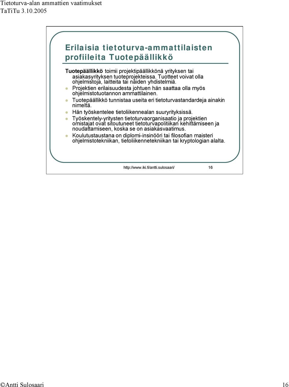 Tuotepäällikkö tunnistaa useita eri tietoturvastandardeja ainakin nimeltä. Hän työskentelee tietoliikennealan suuryrityksissä.