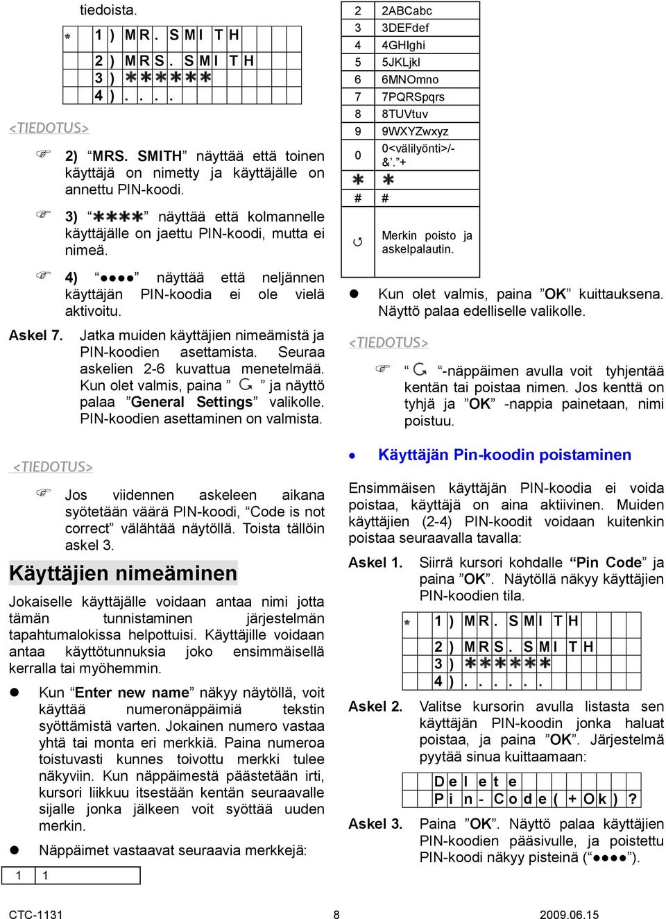 Jatka muiden käyttäjien nimeämistä ja PIN-koodien asettamista. Seuraa askelien 2-6 kuvattua menetelmää. Kun olet valmis, paina ja näyttö palaa General Settings valikolle.