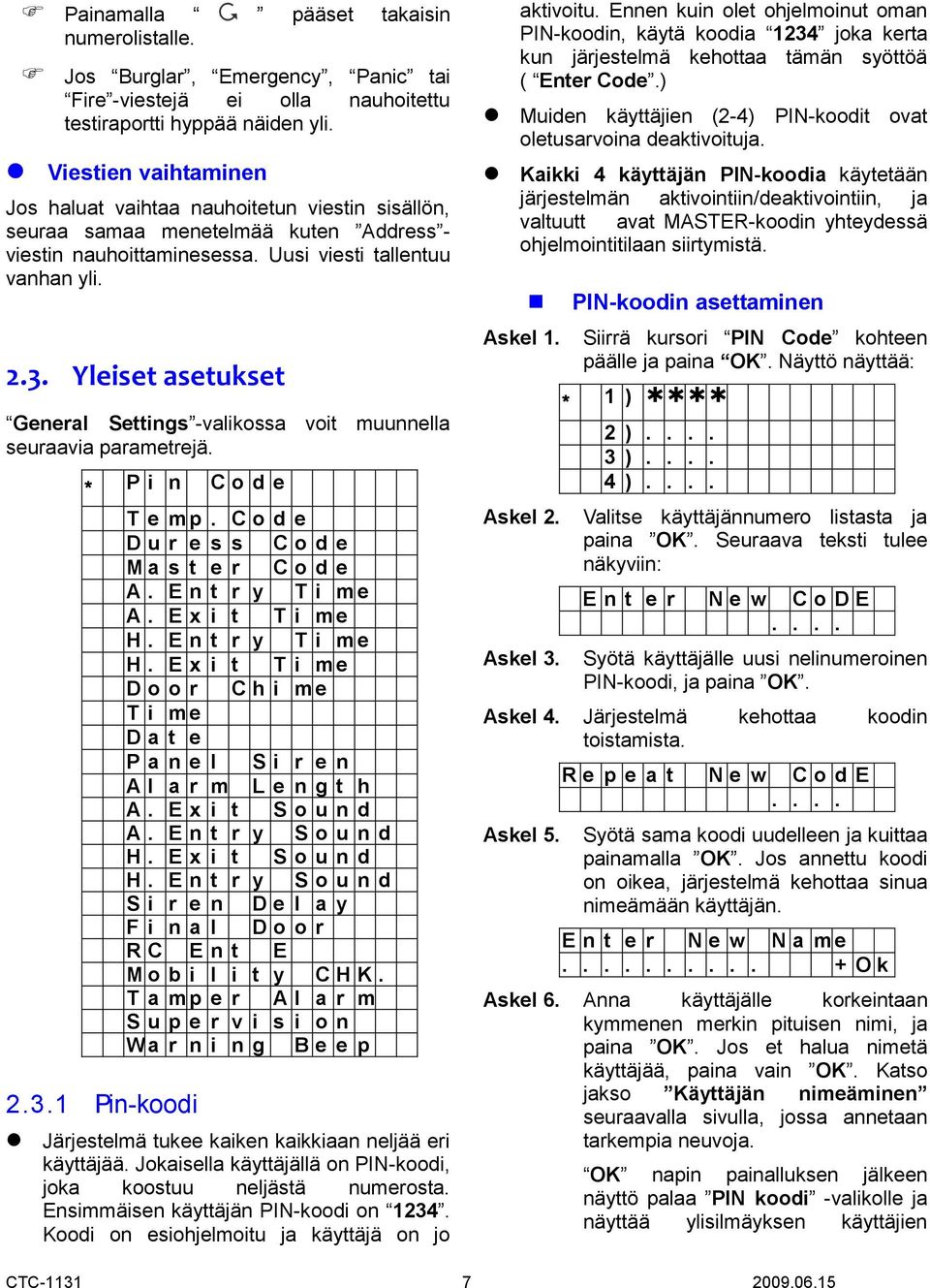 Yleiset asetukset General Settings -valikossa voit muunnella seuraavia parametrejä. * P i n C o d e 2.3.1 Pin-koodi T e m p. C o d e D u r e s s C o d e M a s t e r C o d e A. E n t r y T i m e A.