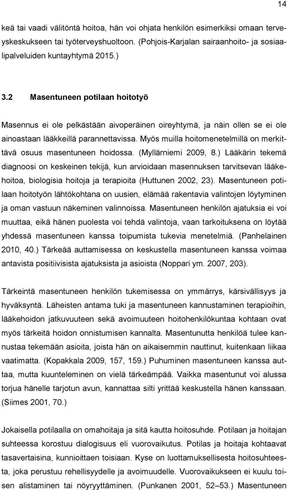 Myös muilla hoitomenetelmillä on merkittävä osuus masentuneen hoidossa. (Myllärniemi 2009, 8.