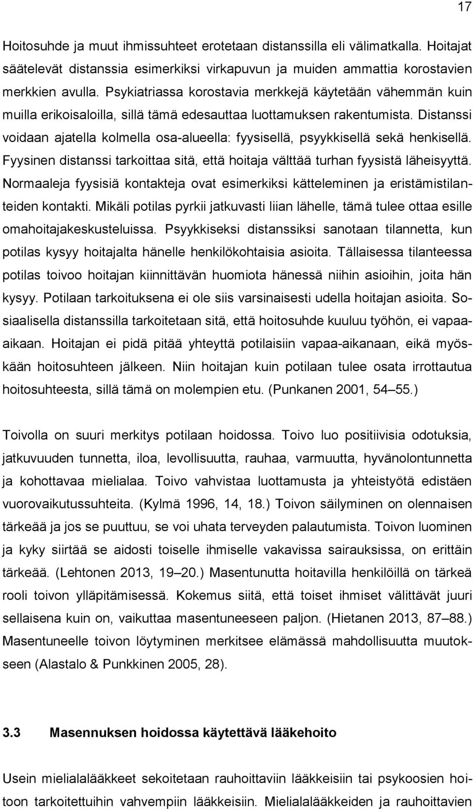 Distanssi voidaan ajatella kolmella osa-alueella: fyysisellä, psyykkisellä sekä henkisellä. Fyysinen distanssi tarkoittaa sitä, että hoitaja välttää turhan fyysistä läheisyyttä.