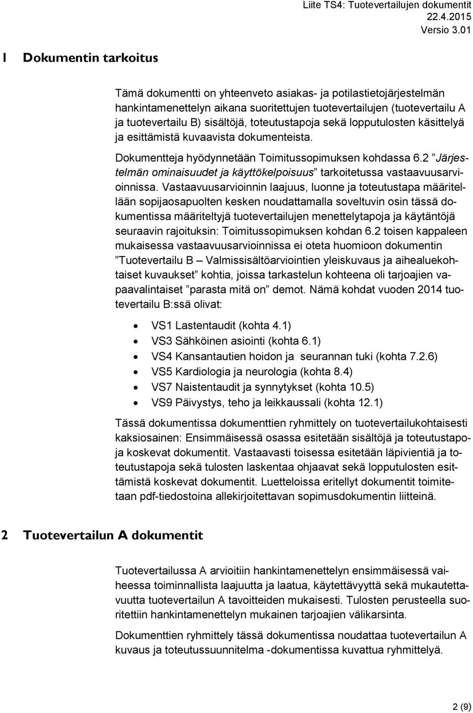 2 Järjestelmän ominaisuudet ja käyttökelpoisuus tarkoitetussa vastaavuusarvioinnissa.