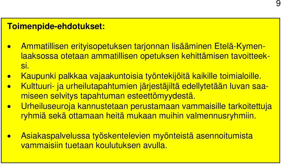 Kulttuuri- ja urheilutapahtumien järjestäjiltä edellytetään luvan saamiseen selvitys tapahtuman esteettömyydestä.