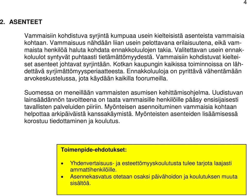 Vammaisiin kohdistuvat kielteiset asenteet johtavat syrjintään. Kotkan kaupungin kaikissa toiminnoissa on lähdettävä syrjimättömyysperiaatteesta.