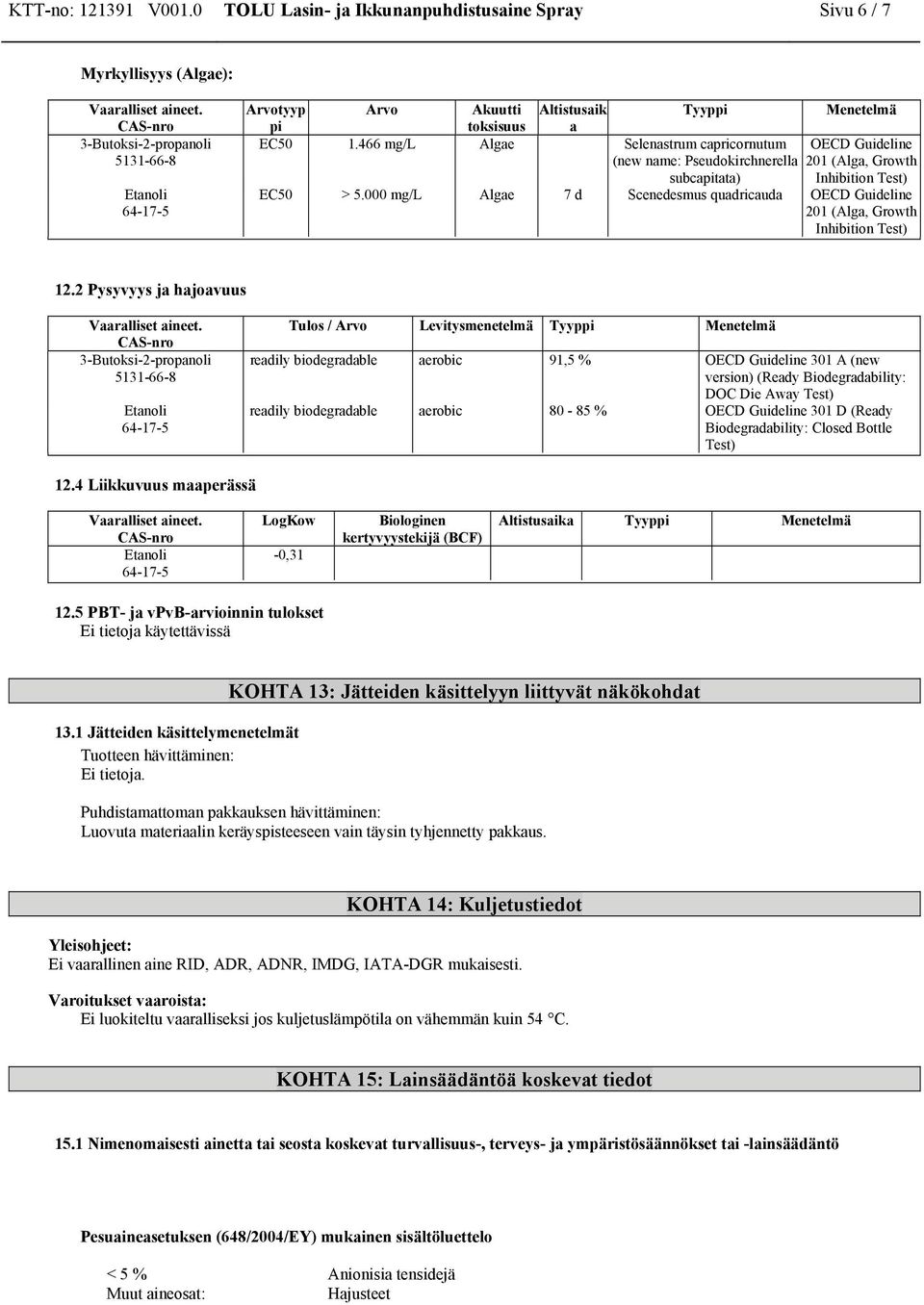 000 mg/l Algae 7 d Scenedesmus quadricauda OECD Guideline 201 (Alga, Growth Inhibition Test) 12.