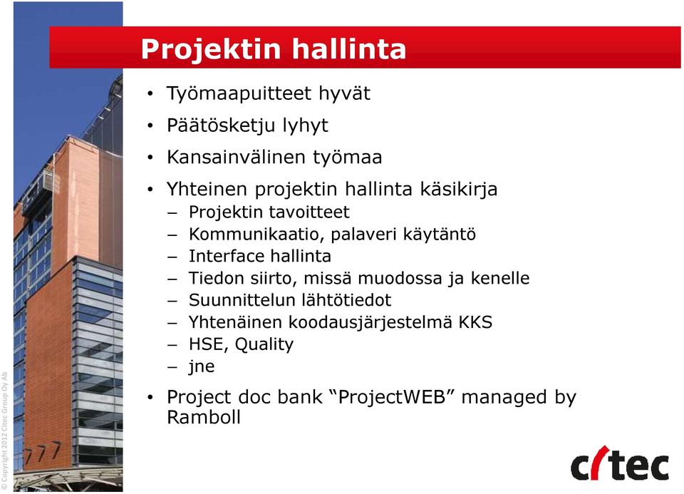 palaveri käytäntö Interface hallinta Tiedon siirto, missä muodossa ja kenelle Suunnittelun