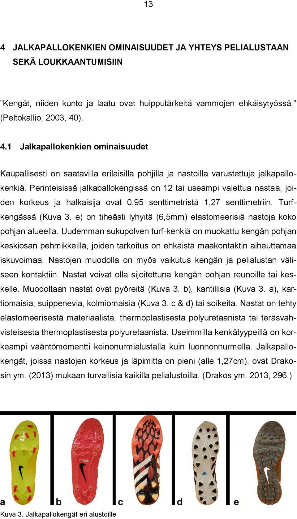 e) on tiheästi lyhyitä (6,5mm) elastomeerisiä nastoja koko pohjan alueella.