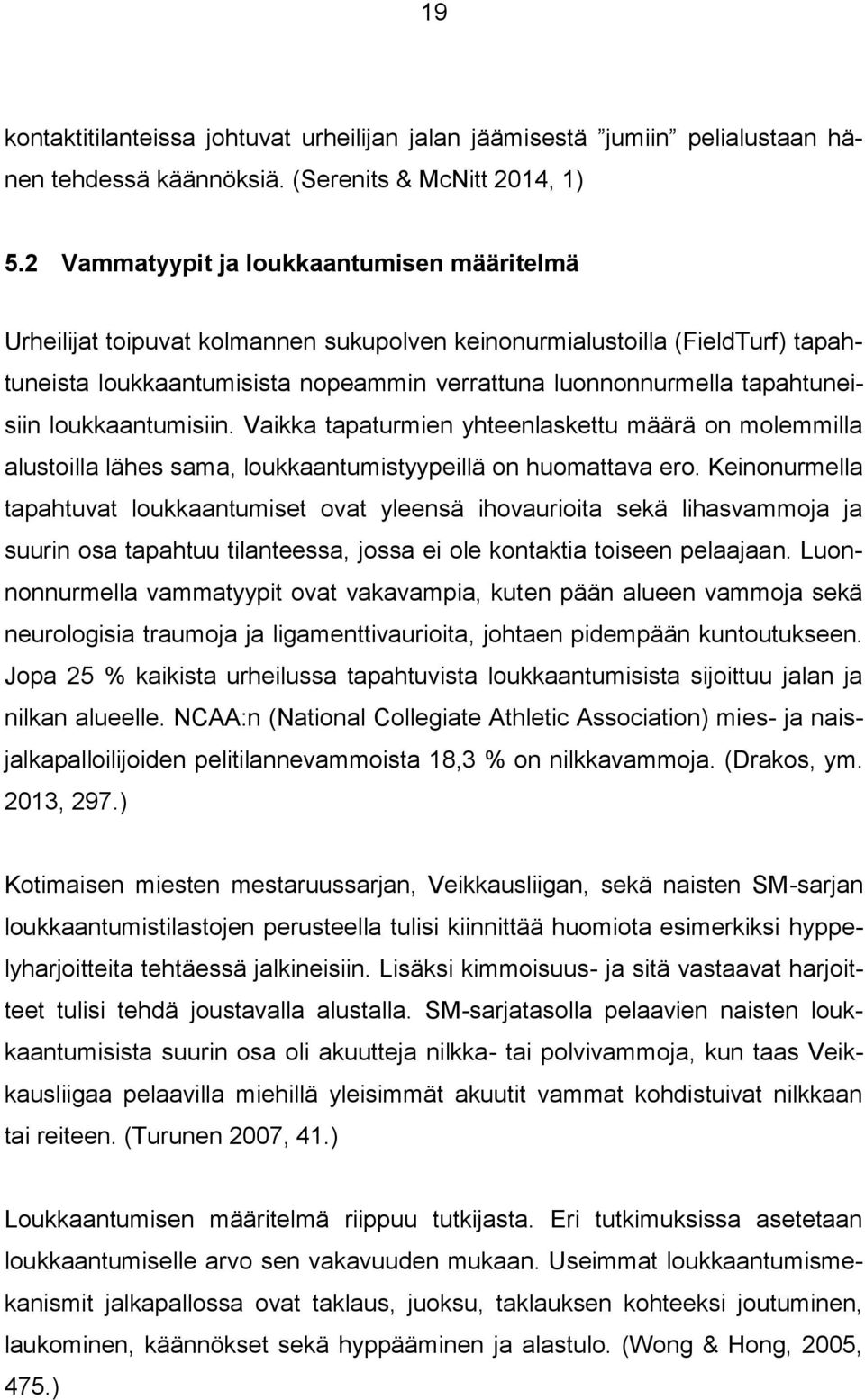 tapahtuneisiin loukkaantumisiin. Vaikka tapaturmien yhteenlaskettu määrä on molemmilla alustoilla lähes sama, loukkaantumistyypeillä on huomattava ero.