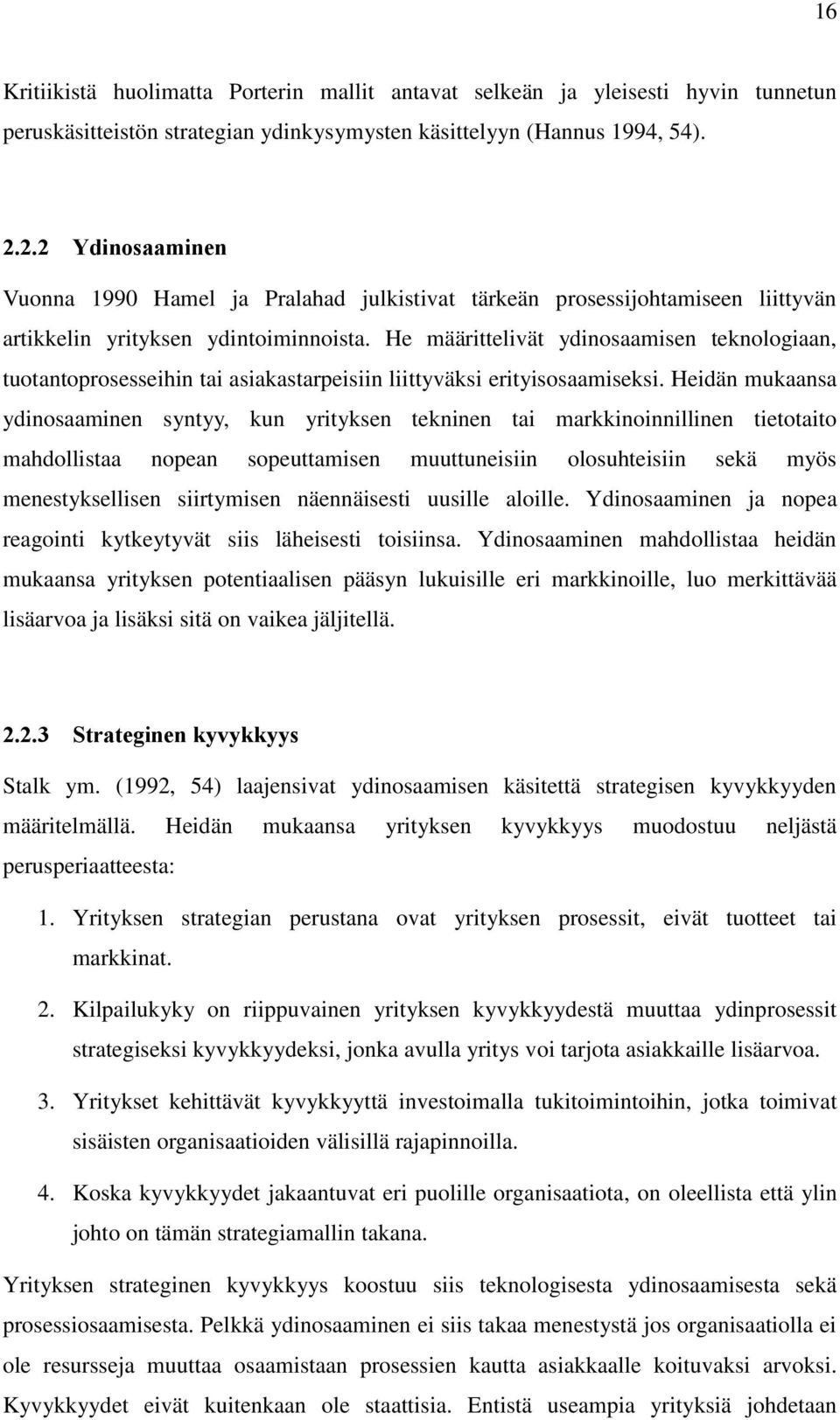 He määrittelivät ydinosaamisen teknologiaan, tuotantoprosesseihin tai asiakastarpeisiin liittyväksi erityisosaamiseksi.