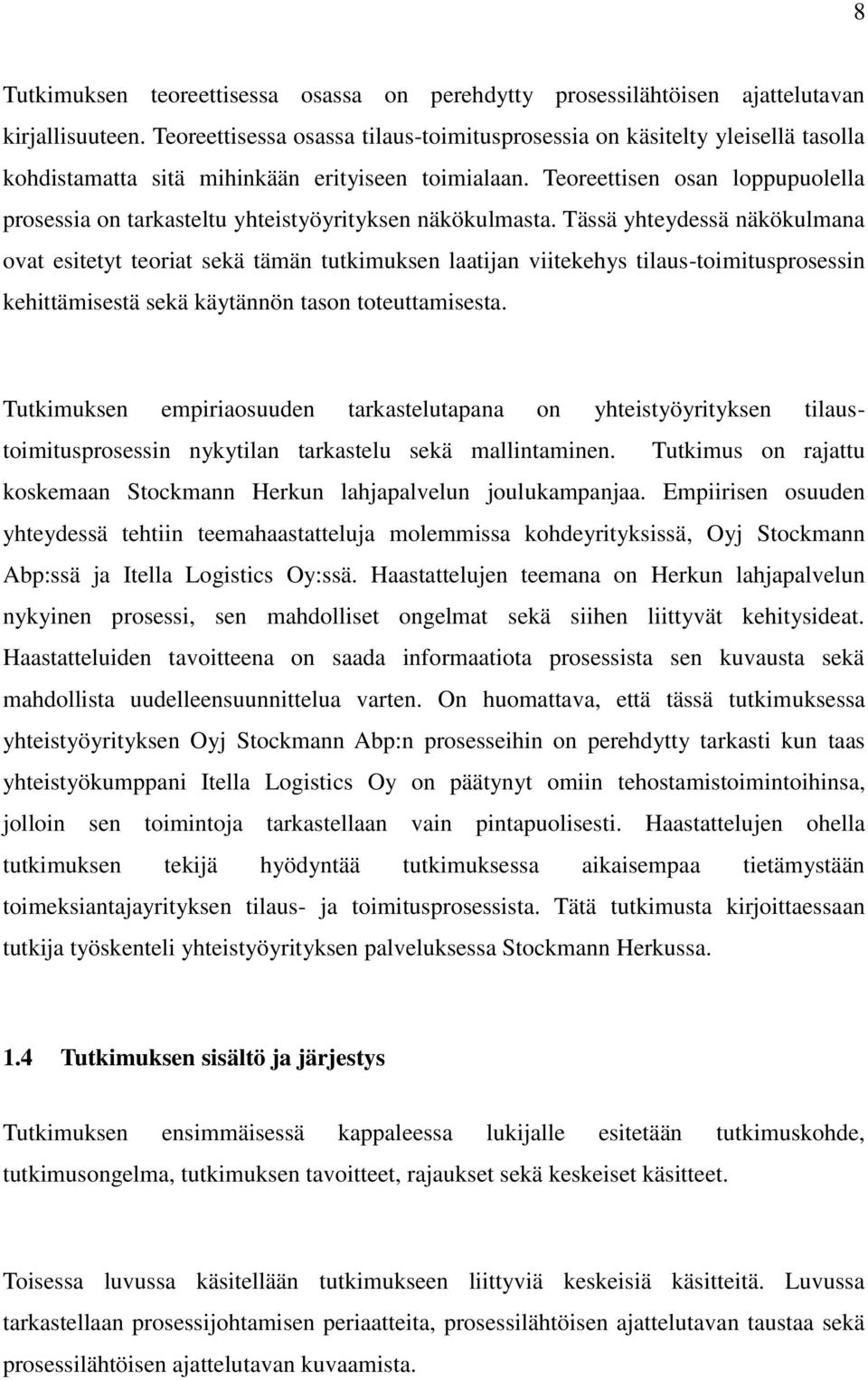 Teoreettisen osan loppupuolella prosessia on tarkasteltu yhteistyöyrityksen näkökulmasta.