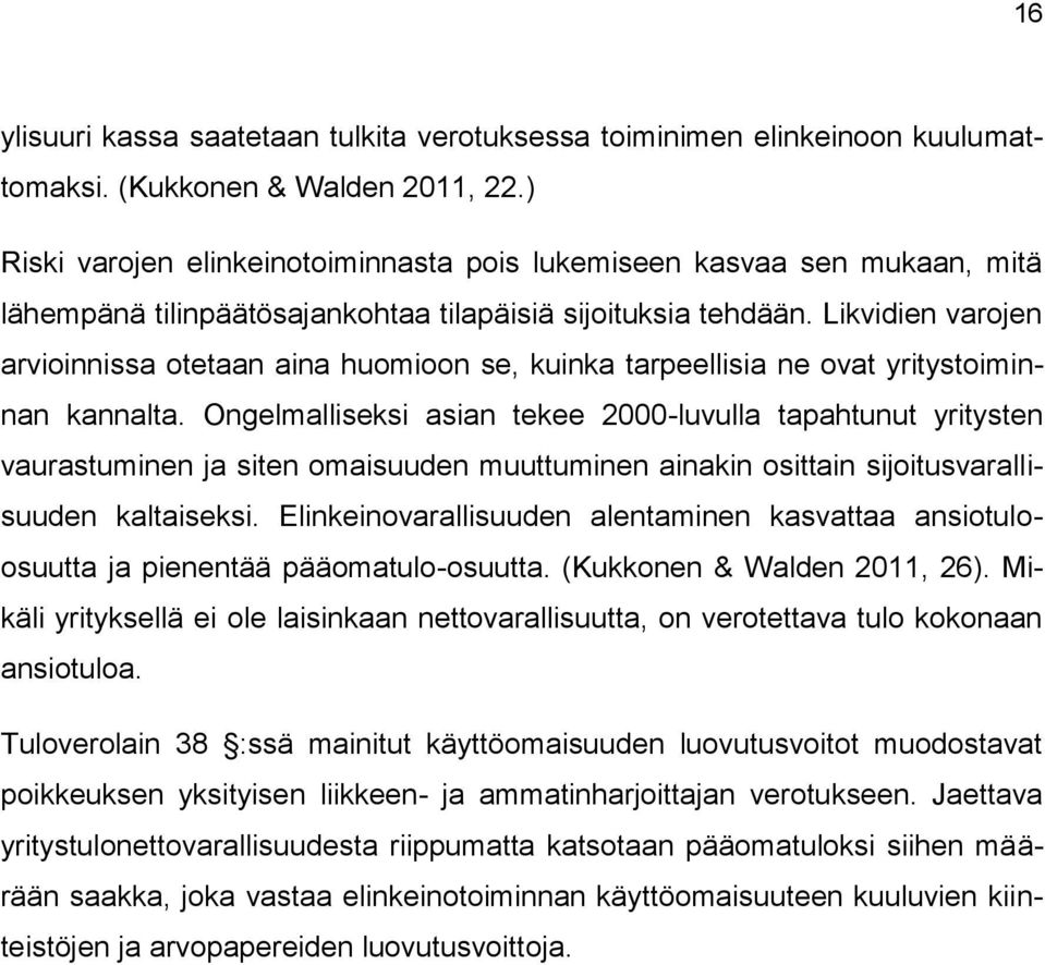 Likvidien varojen arvioinnissa otetaan aina huomioon se, kuinka tarpeellisia ne ovat yritystoiminnan kannalta.