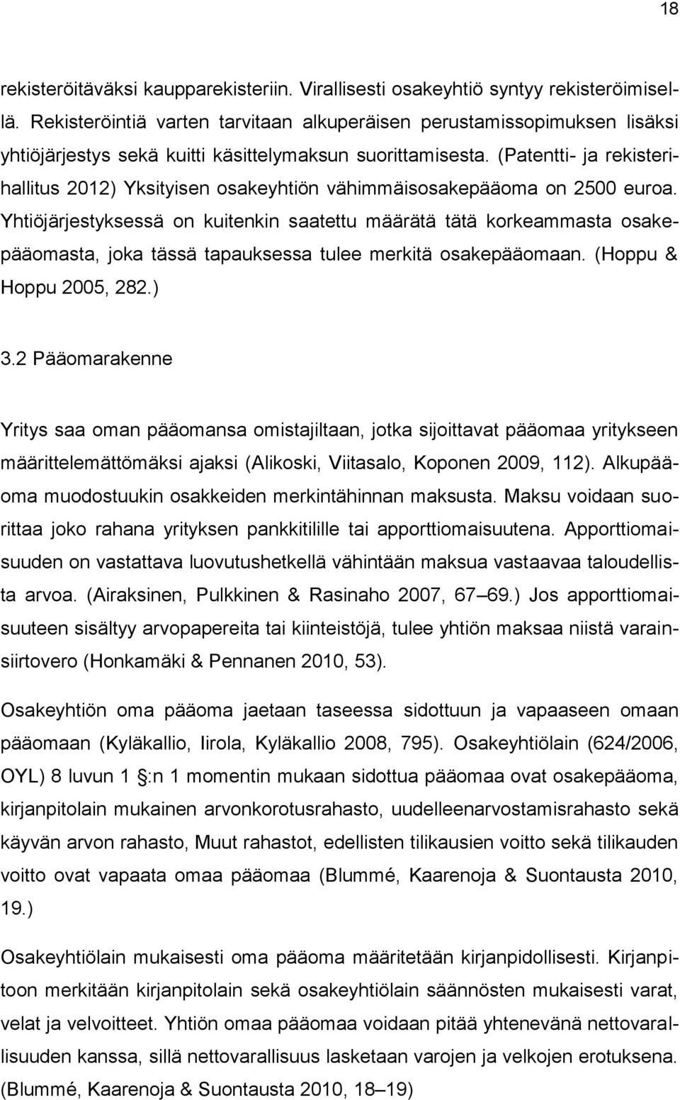 (Patentti- ja rekisterihallitus 2012) Yksityisen osakeyhtiön vähimmäisosakepääoma on 2500 euroa.
