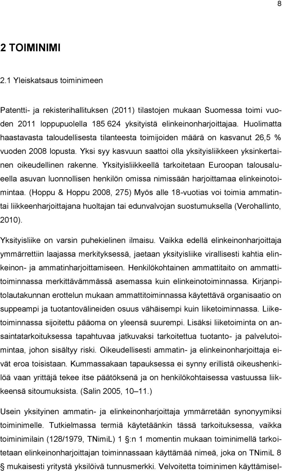 Yksityisliikkeellä tarkoitetaan Euroopan talousalueella asuvan luonnollisen henkilön omissa nimissään harjoittamaa elinkeinotoimintaa.