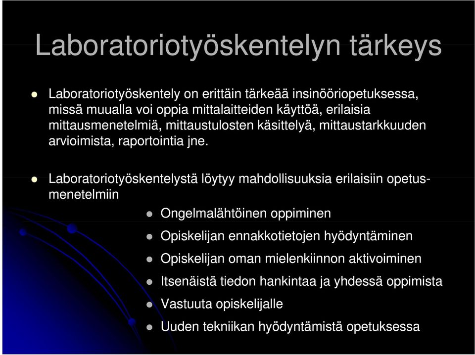 Laboratoriotyöskentelystä löytyy mahdollisuuksia erilaisiin opetus- menetelmiin Ongelmalähtöinen oppiminen Opiskelijan ennakkotietojen