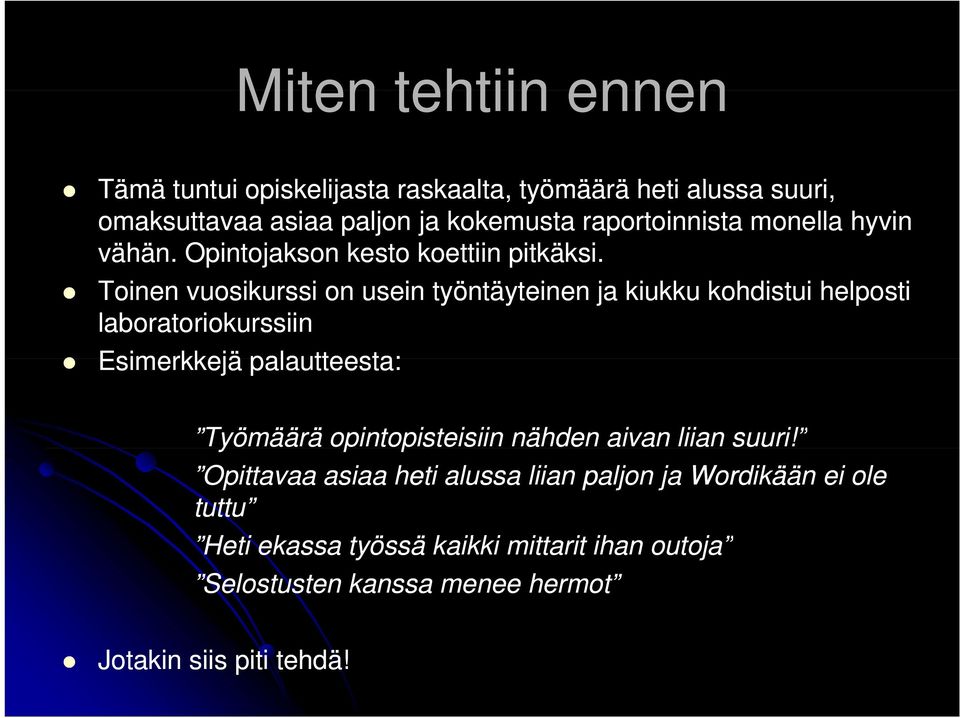 Toinen vuosikurssi on usein työntäyteinen ja kiukku kohdistui helposti laboratoriokurssiin Esimerkkejä palautteesta: Työmäärä