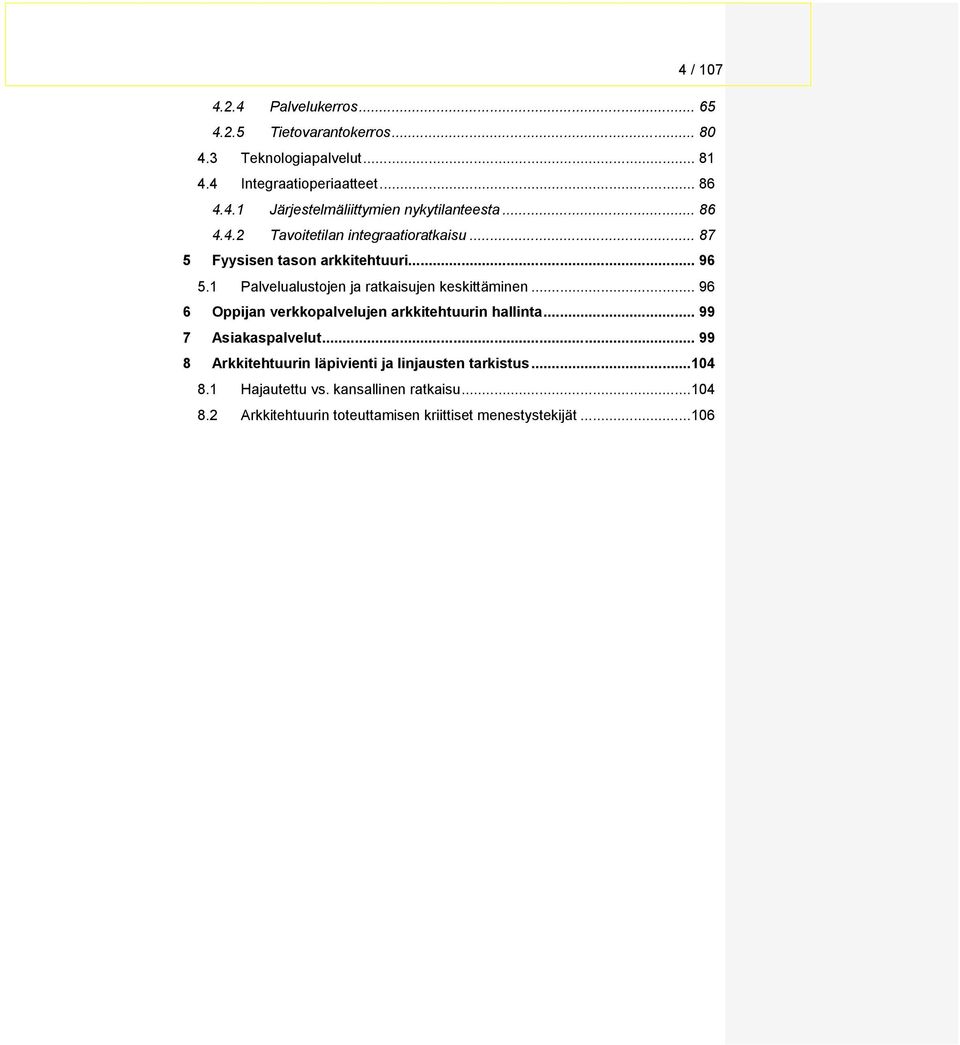 .. 96 6 Oppijan verkkpalvelujen arkkitehtuurin hallinta... 99 7 Asiakaspalvelut... 99 8 Arkkitehtuurin läpivienti ja linjausten tarkistus.