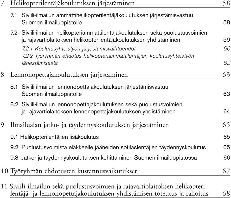 2.2 Työryhmän ehdotus helikopteriammattilentäjien koulutusyhteistyön järjestämisestä 62 8 Lennonopettajakoulutuksen järjestäminen 63 8.