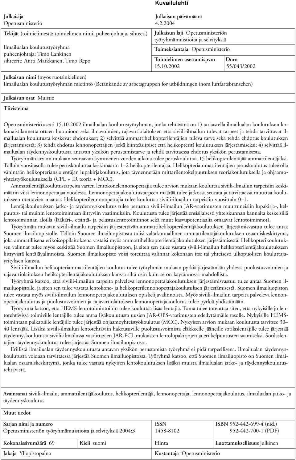 puheenjohtaja: Timo Lankinen sihteerit: Antti Markkanen, Timo Repo Toimielimen asettamispvm Dnro 15.10.