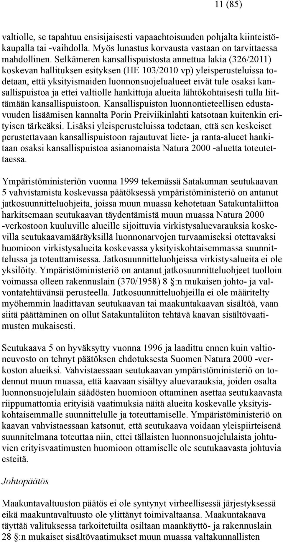 kansallispuistoa ja ettei valtiolle hankittuja alueita lähtökohtaisesti tulla liittämään kansallispuistoon.