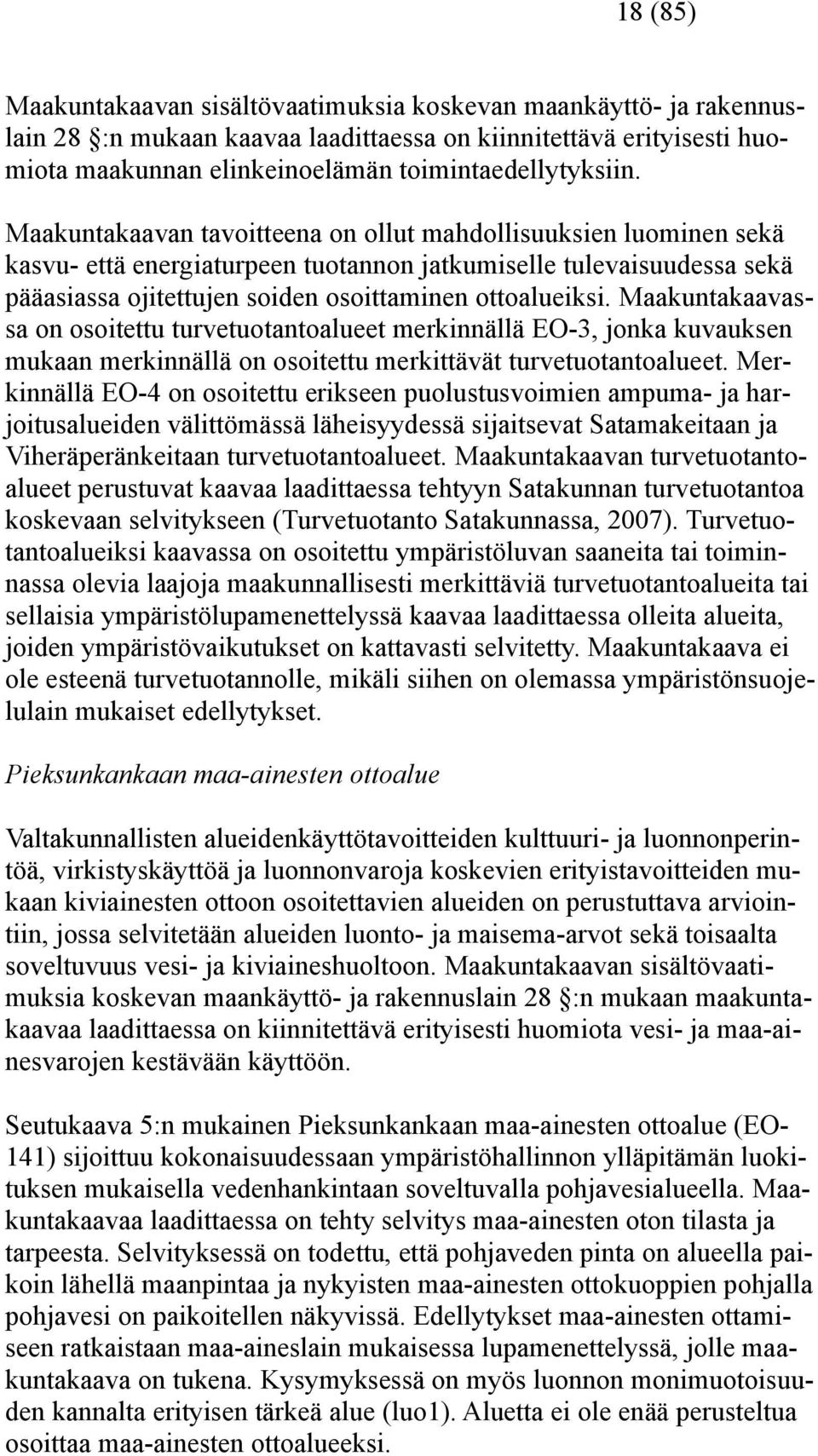 Maakuntakaavassa on osoitettu turvetuotantoalueet merkinnällä EO-3, jonka kuvauksen mukaan merkinnällä on osoitettu merkittävät turvetuotantoalueet.