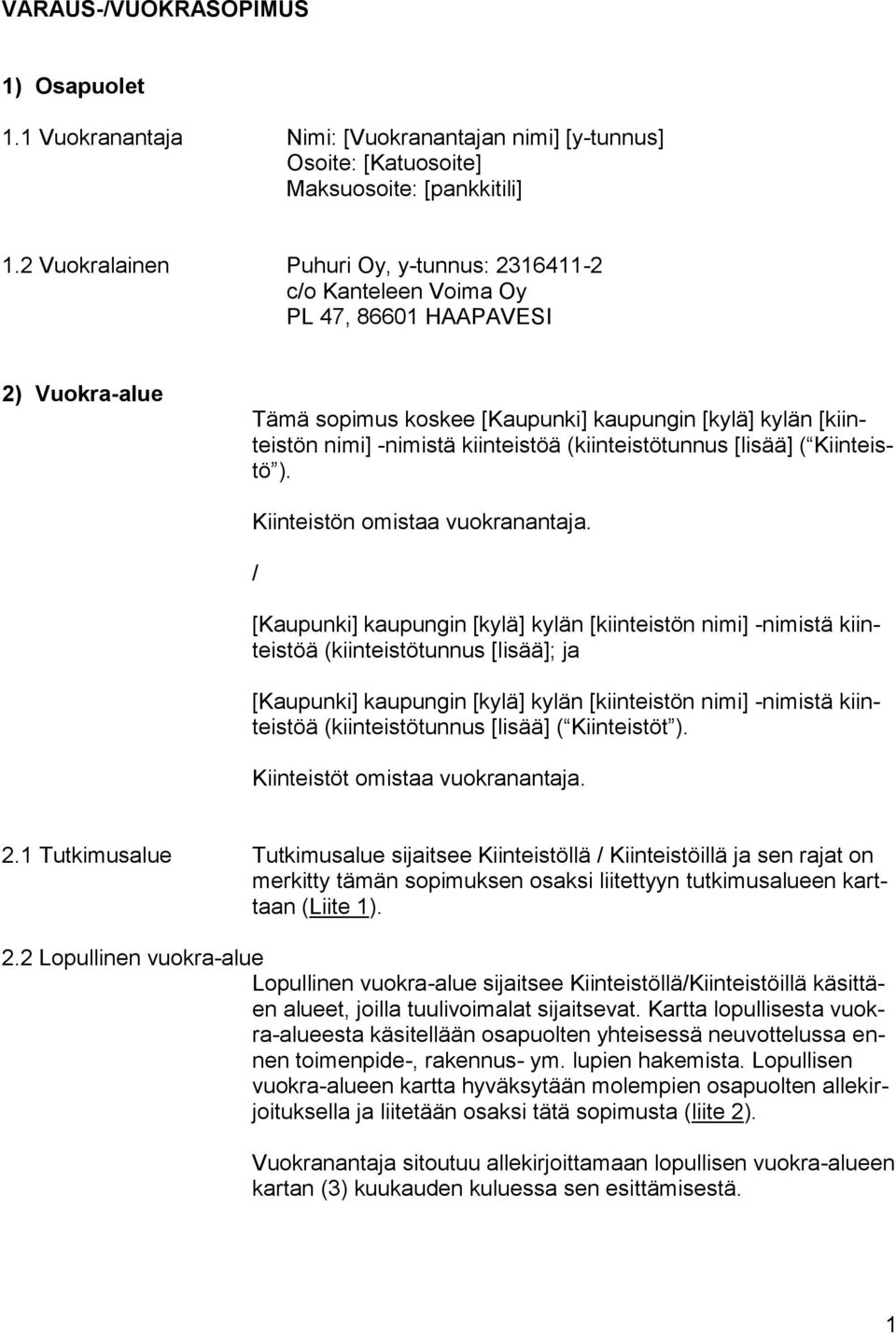 kiinteistöä (kiinteistötunnus [lisää] ( Kiinteistö ). Kiinteistön omistaa vuokranantaja.