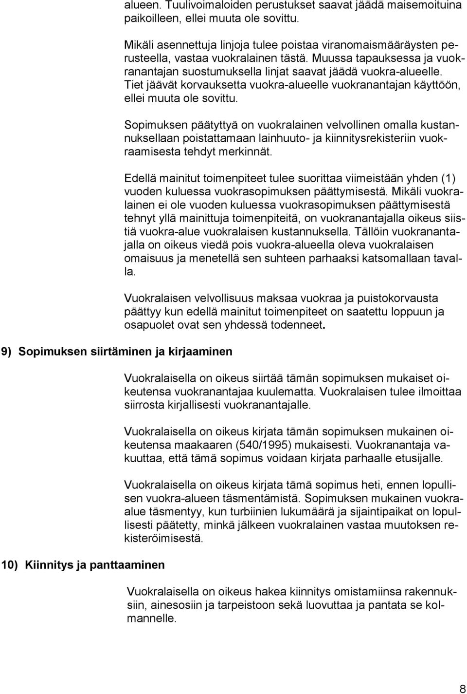 Tiet jäävät korvauksetta vuokra-alueelle vuokranantajan käyttöön, ellei muuta ole sovittu.