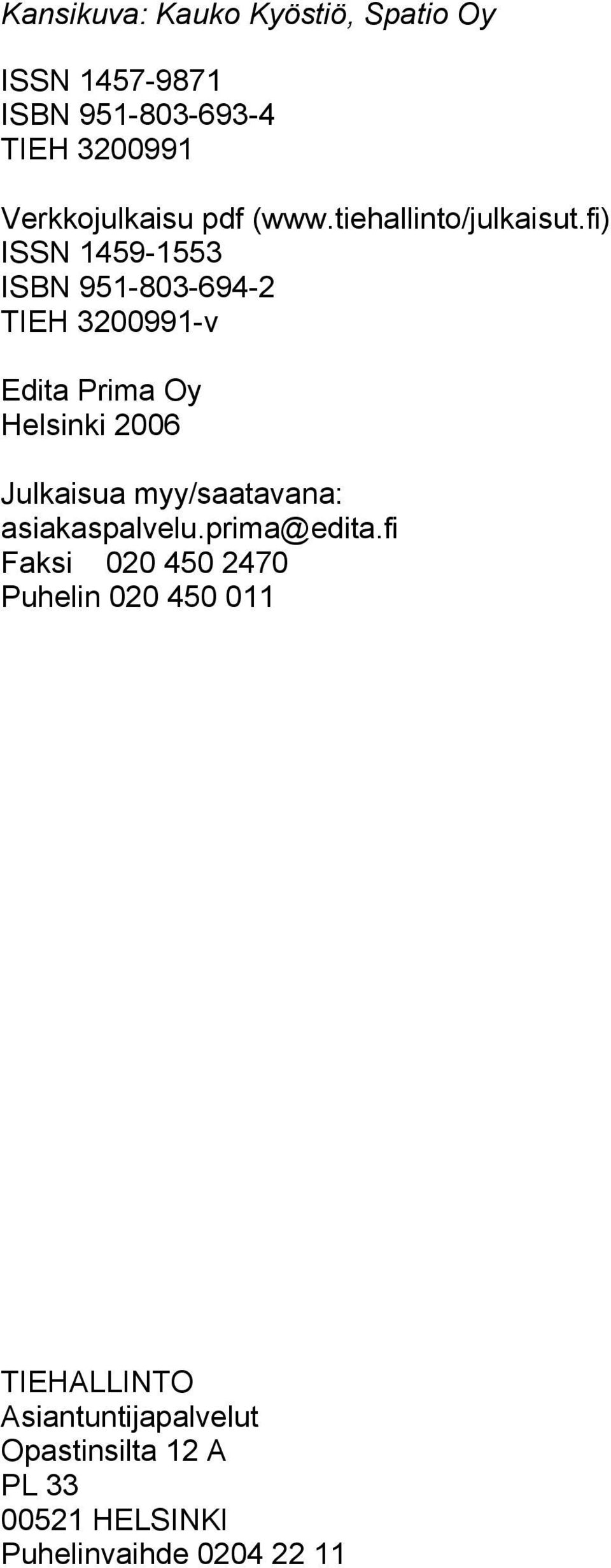 fi) ISSN 1459-1553 ISBN 951-803-694-2 TIEH 3200991-v Edita Prima Oy Helsinki 2006 Julkaisua