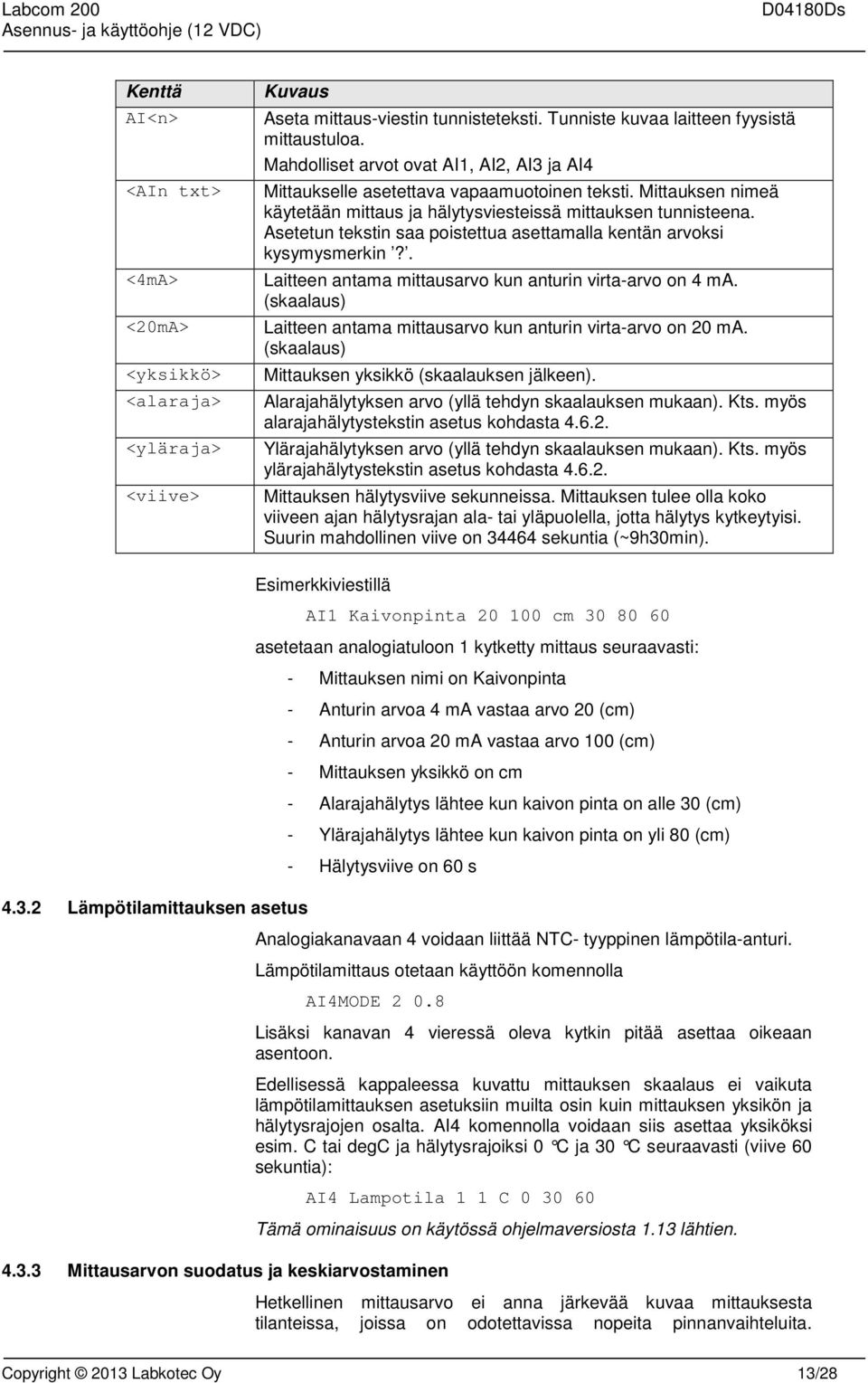 Asetetun tekstin saa poistettua asettamalla kentän arvoksi kysymysmerkin?. Laitteen antama mittausarvo kun anturin virta-arvo on 4 ma.