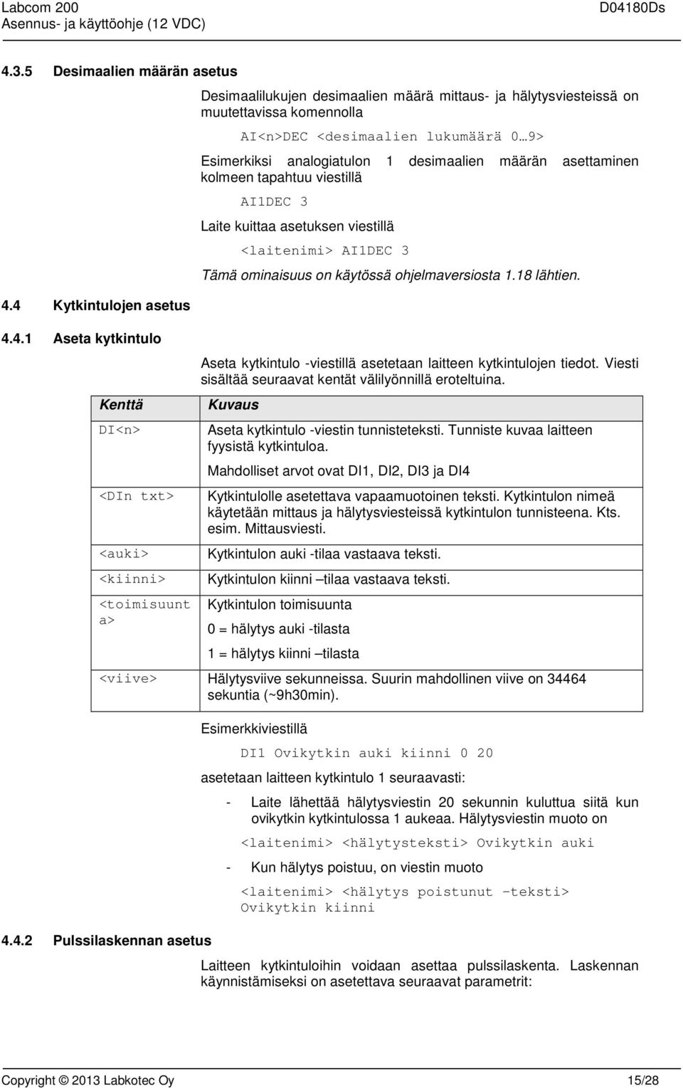 <laitenimi> AI1DEC 3 Tämä ominaisuus on käytössä ohjelmaversiosta 1.18 lähtien. Aseta kytkintulo -viestillä asetetaan laitteen kytkintulojen tiedot.