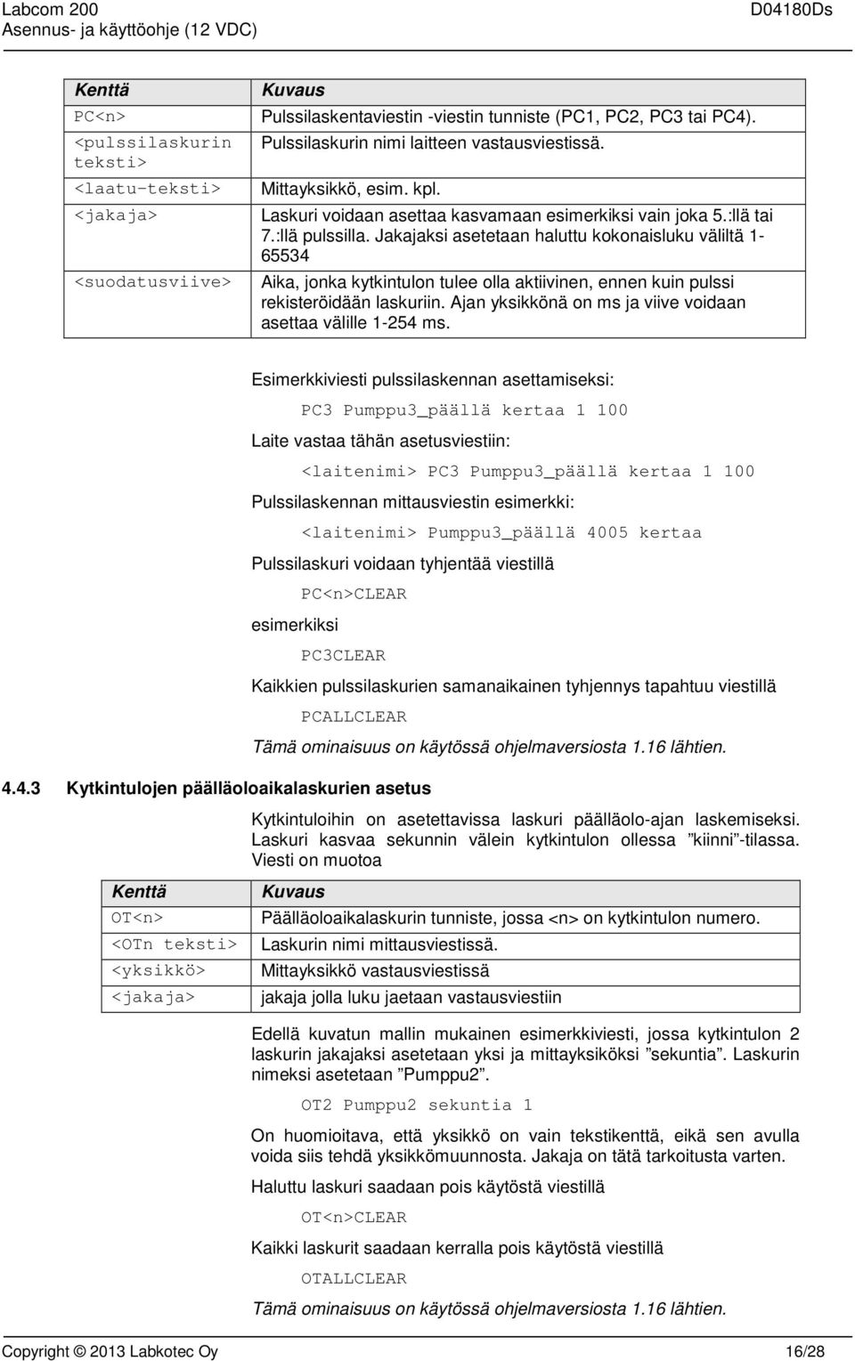 Jakajaksi asetetaan haluttu kokonaisluku väliltä 1-65534 Aika, jonka kytkintulon tulee olla aktiivinen, ennen kuin pulssi rekisteröidään laskuriin.