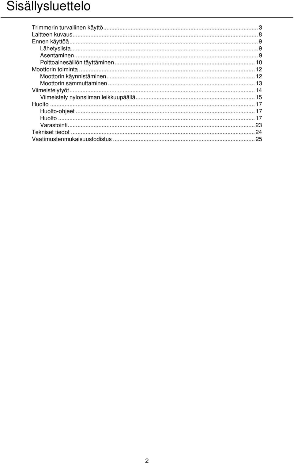 .. 12 Moottorin sammuttaminen... 13 Viimeistelytyöt... 14 Viimeistely nylonsiiman leikkuupäällä... 15 Huolto.