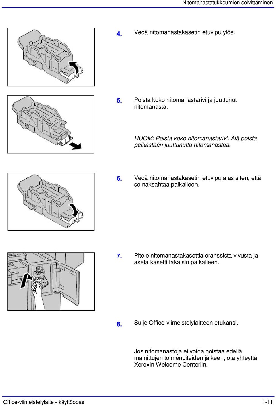 Vedä nitomanastakasetin etuvipu alas siten, että se naksahtaa paikalleen.