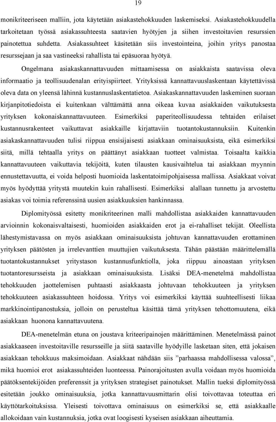 Asiakassuhteet käsitetään siis investointeina, joihin yritys panostaa resurssejaan ja saa vastineeksi rahallista tai epäsuoraa hyötyä.