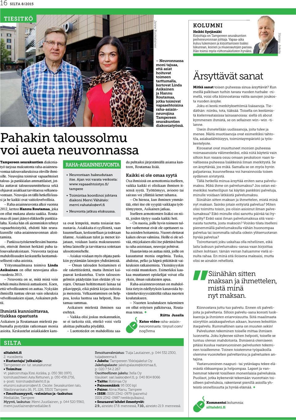 Hannu Jukola Pahakin taloussolmu voi aueta neuvonnassa Tampereen seurakuntien diakoniatyö tarjoaa maksutonta raha-asiainneuvontaa talousvaikeuksissa oleville ihmisille.