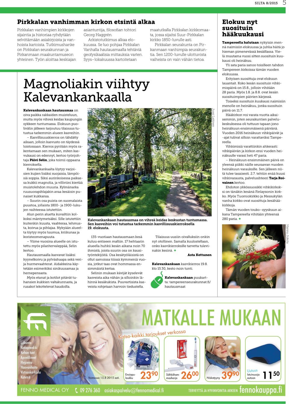 Työn aloittaa keskiajan Magnoliakin viihtyy Kalevankankaalla Kalevankankaan hautausmaa on oiva paikka rakkaiden muisteluun, mutta myös vihreä keidas kaupungin sykkeen tuntumassa.