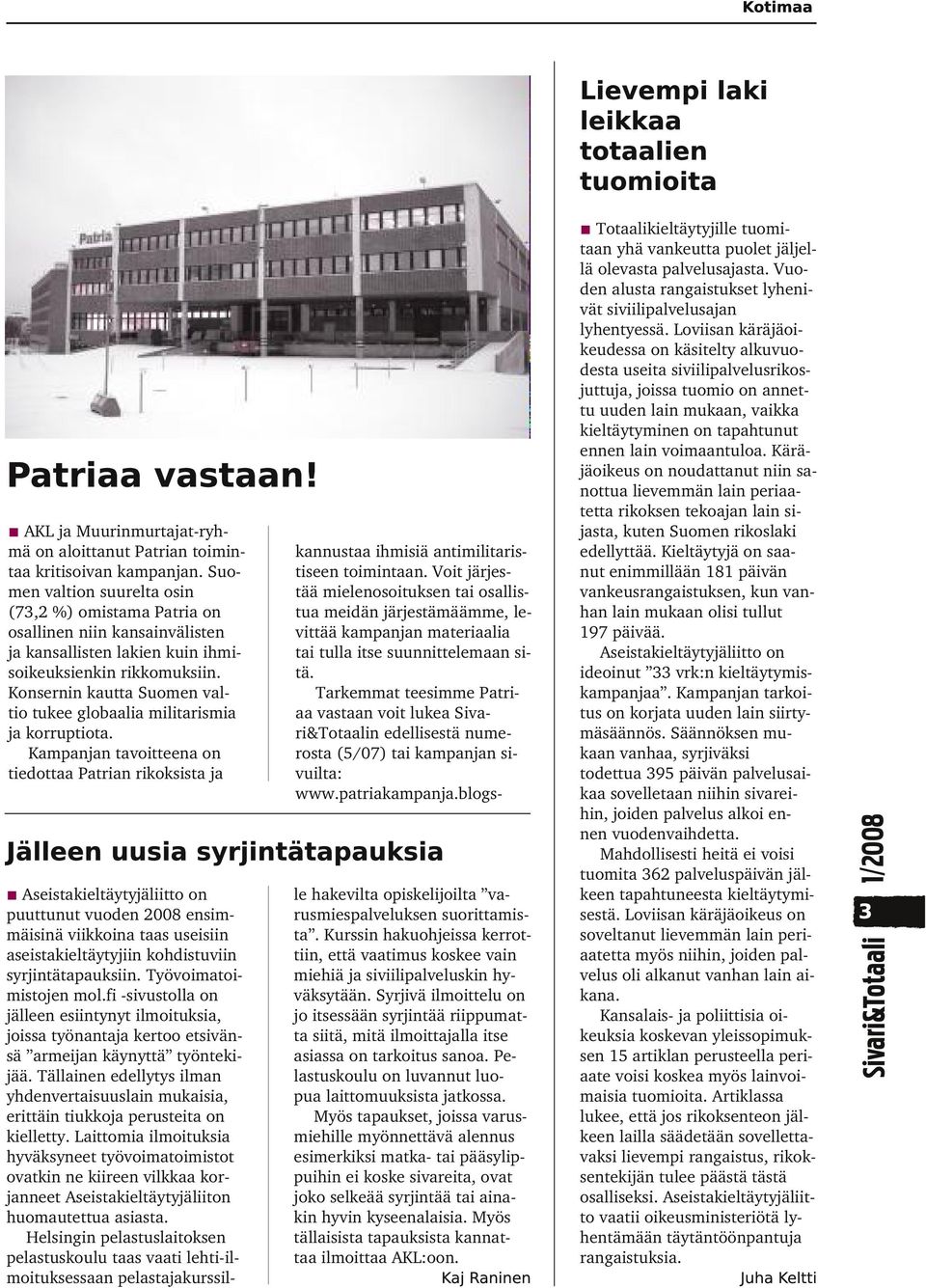 Konsernin kautta Suomen valtio tukee globaalia militarismia ja korruptiota.